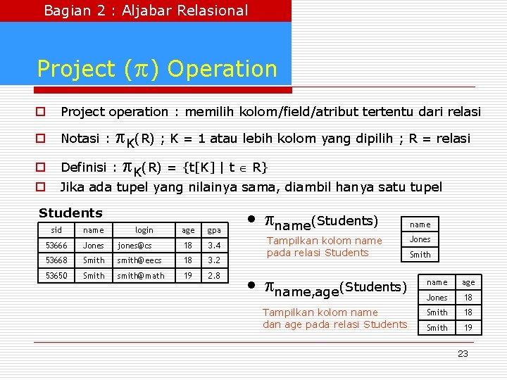 Bagian 2 : Aljabar Relasional Project ( ) Operation o Project operation : memilih