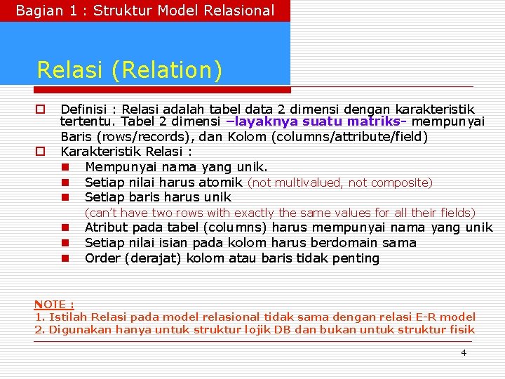 Bagian 1 : Struktur Model Relasional Relasi (Relation) o o Definisi : Relasi adalah