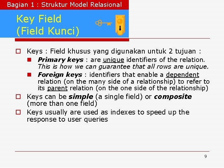 Bagian 1 : Struktur Model Relasional Key Field (Field Kunci) o Keys : Field