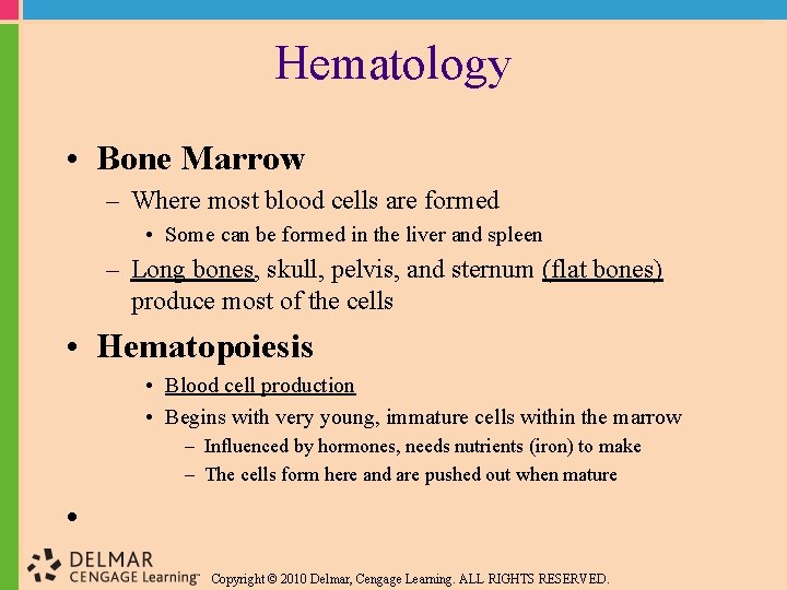 Hematology • Bone Marrow – Where most blood cells are formed • Some can