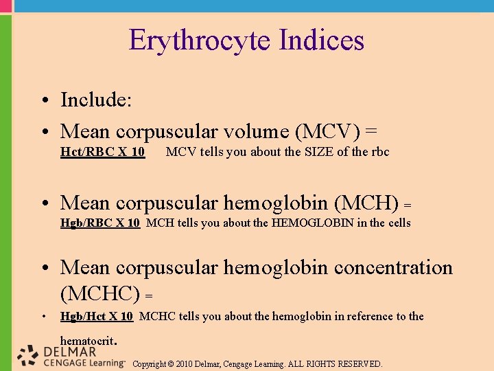 Erythrocyte Indices • Include: • Mean corpuscular volume (MCV) = Hct/RBC X 10 MCV