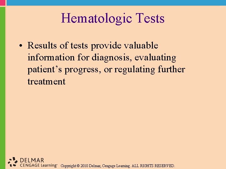 Hematologic Tests • Results of tests provide valuable information for diagnosis, evaluating patient’s progress,