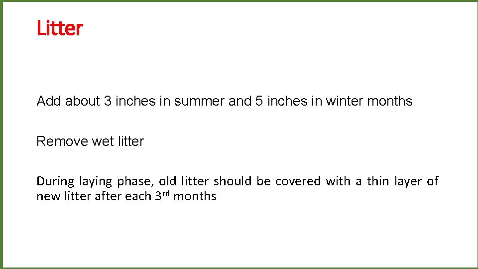 Litter Add about 3 inches in summer and 5 inches in winter months Remove