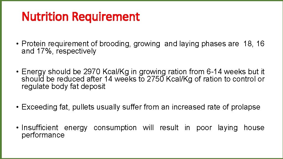Nutrition Requirement • Protein requirement of brooding, growing and laying phases are 18, 16