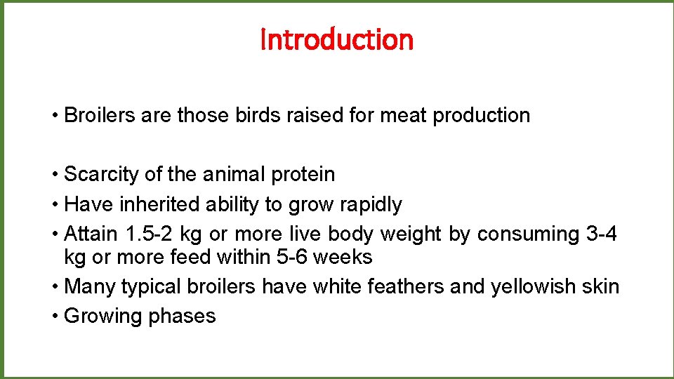 Introduction • Broilers are those birds raised for meat production • Scarcity of the