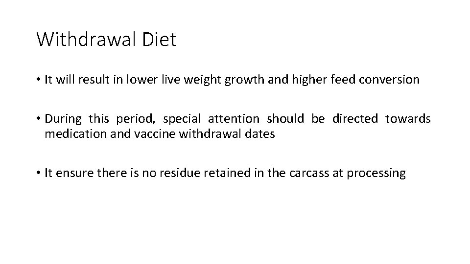 Withdrawal Diet • It will result in lower live weight growth and higher feed