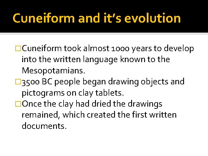 Cuneiform and it’s evolution �Cuneiform took almost 1000 years to develop into the written