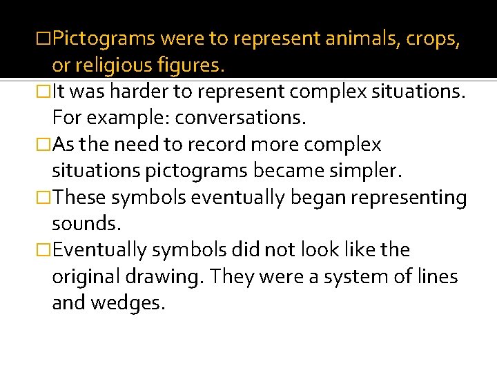�Pictograms were to represent animals, crops, or religious figures. �It was harder to represent