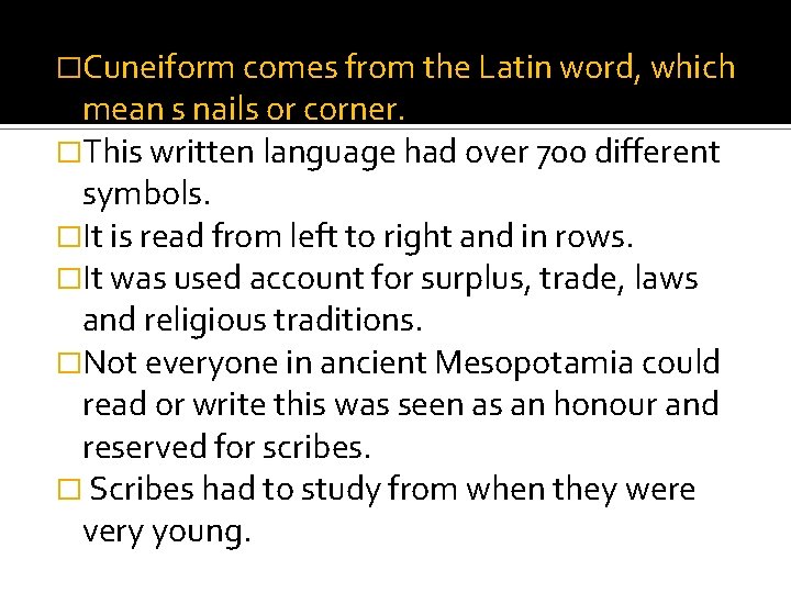 �Cuneiform comes from the Latin word, which mean s nails or corner. �This written
