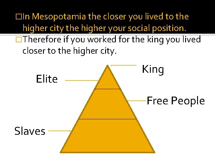 �In Mesopotamia the closer you lived to the higher city the higher your social