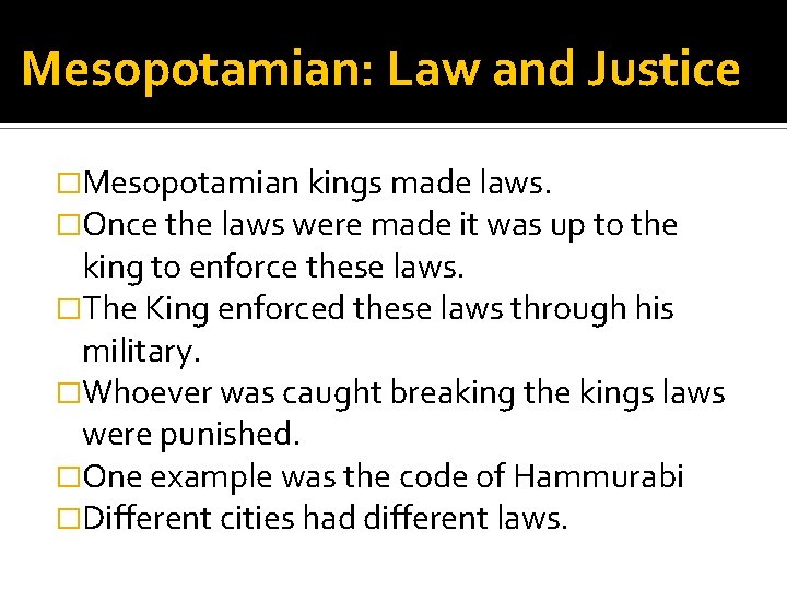 Mesopotamian: Law and Justice �Mesopotamian kings made laws. �Once the laws were made it