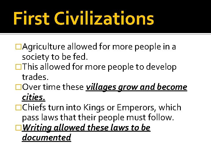 First Civilizations �Agriculture allowed for more people in a society to be fed. �This