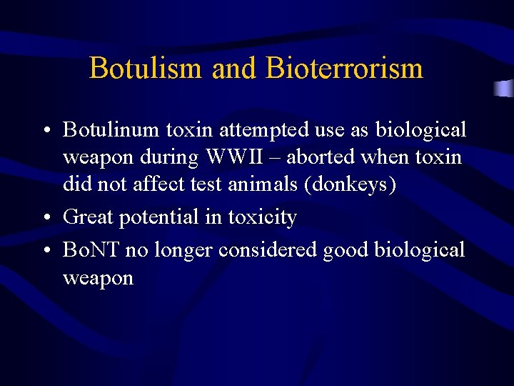 Botulism and Bioterrorism • Botulinum toxin attempted use as biological weapon during WWII –