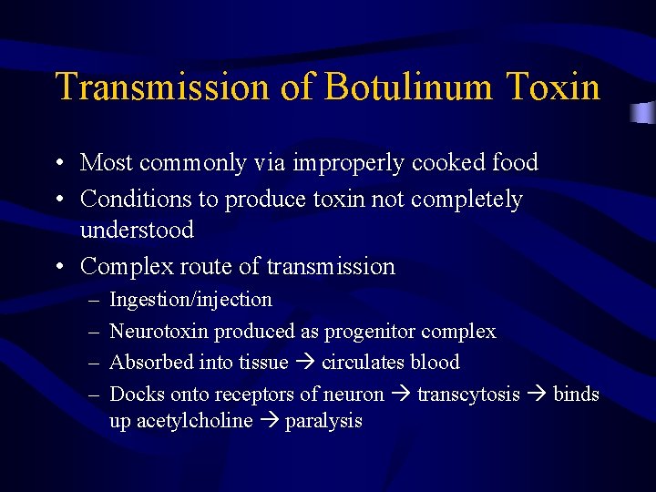 Transmission of Botulinum Toxin • Most commonly via improperly cooked food • Conditions to