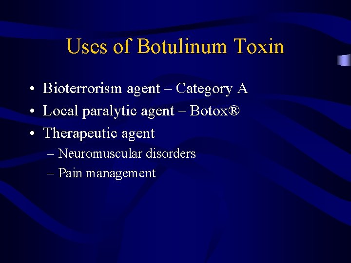 Uses of Botulinum Toxin • Bioterrorism agent – Category A • Local paralytic agent