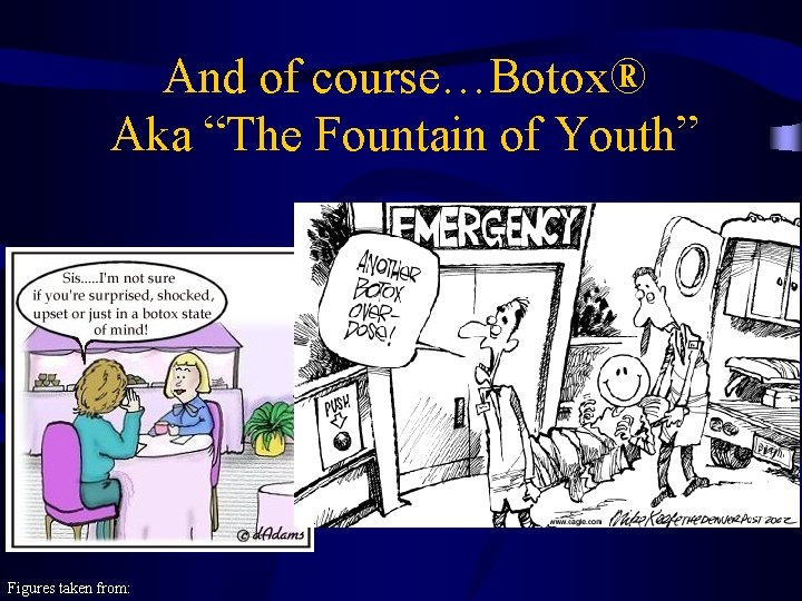And of course…Botox® Aka “The Fountain of Youth” Figures taken from: 