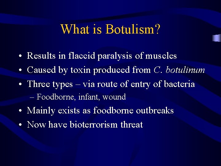 What is Botulism? • Results in flaccid paralysis of muscles • Caused by toxin