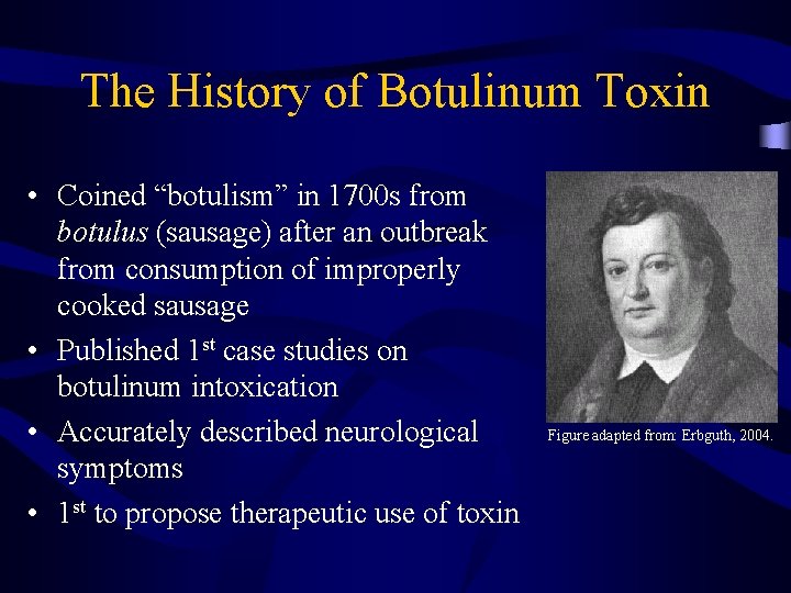 The History of Botulinum Toxin • Coined “botulism” in 1700 s from botulus (sausage)