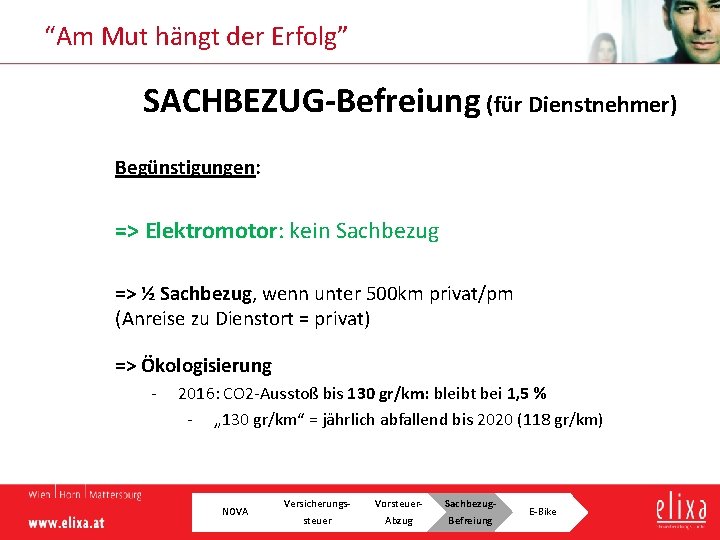 “Am Mut hängt der Erfolg” SACHBEZUG Befreiung (für Dienstnehmer) Begünstigungen: => Elektromotor: kein Sachbezug