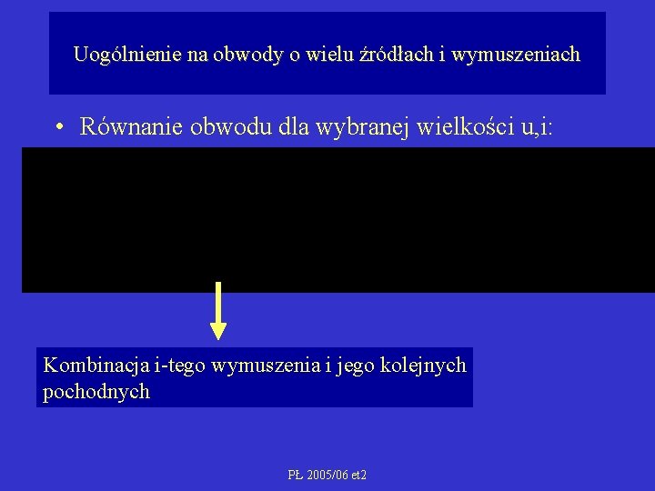 Uogólnienie na obwody o wielu źródłach i wymuszeniach • Równanie obwodu dla wybranej wielkości