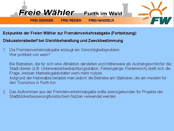 Eckpunkte der Freien Wähler zur Fremdenverkehrsabgabe (Fortsetzung): Diskussionsbedarf bei Gleichbehandlung und Zweckbestimmung 1. Die