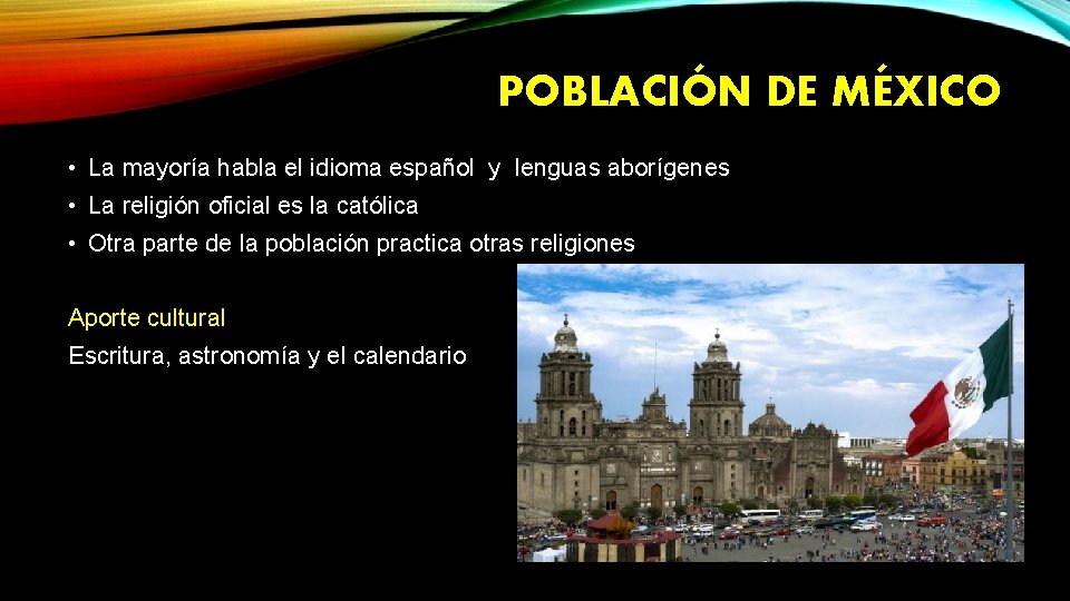 POBLACIÓN DE MÉXICO • La mayoría habla el idioma español y lenguas aborígenes •