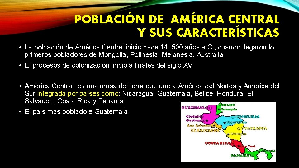 POBLACIÓN DE AMÉRICA CENTRAL Y SUS CARACTERÍSTICAS • La población de América Central inició