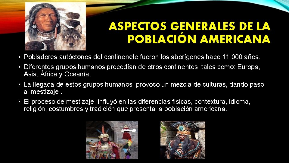 ASPECTOS GENERALES DE LA POBLACIÓN AMERICANA • Pobladores autóctonos del continenete fueron los aborígenes