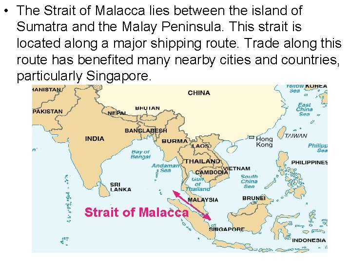  • The Strait of Malacca lies between the island of Sumatra and the