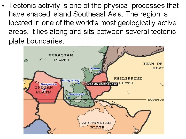 • Tectonic activity is one of the physical processes that have shaped island