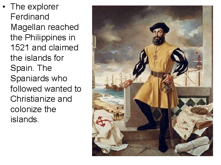  • The explorer Ferdinand Magellan reached the Philippines in 1521 and claimed the