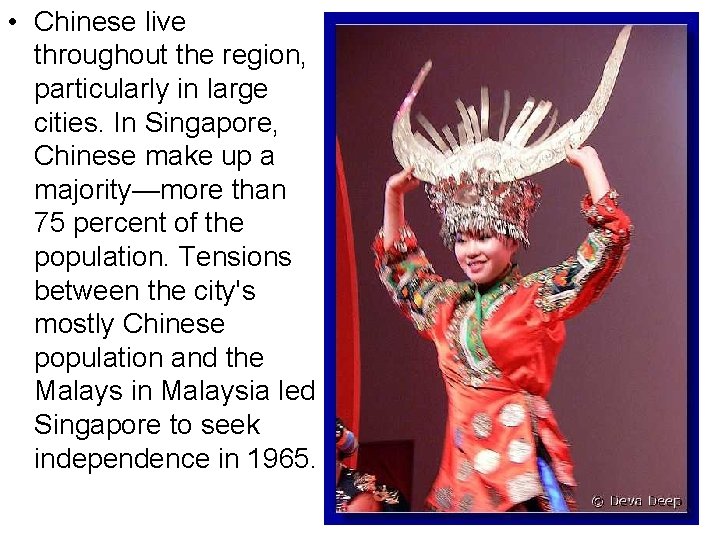  • Chinese live throughout the region, particularly in large cities. In Singapore, Chinese
