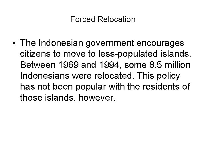 Forced Relocation • The Indonesian government encourages citizens to move to less-populated islands. Between