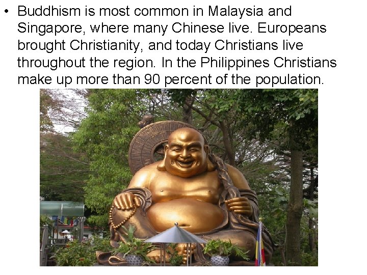  • Buddhism is most common in Malaysia and Singapore, where many Chinese live.