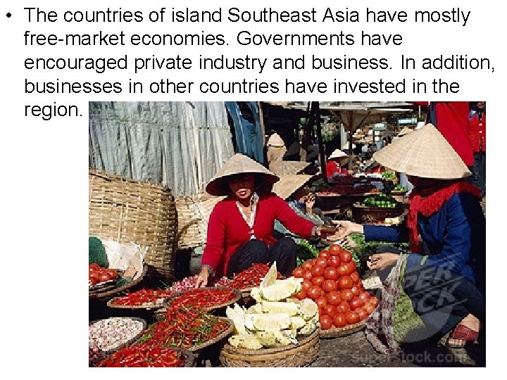  • The countries of island Southeast Asia have mostly free-market economies. Governments have