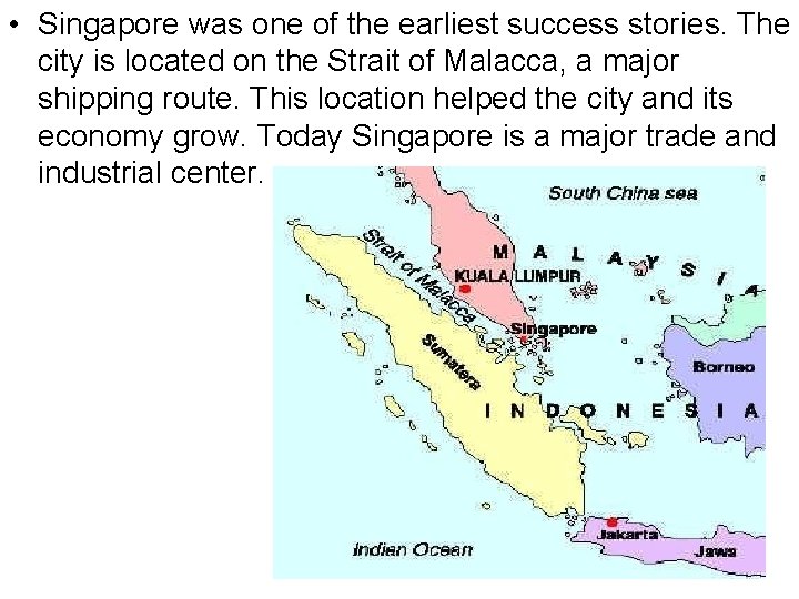  • Singapore was one of the earliest success stories. The city is located