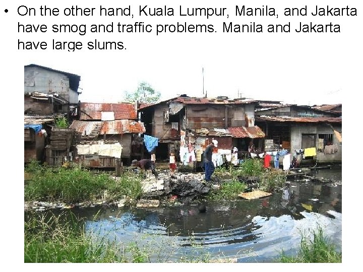  • On the other hand, Kuala Lumpur, Manila, and Jakarta have smog and