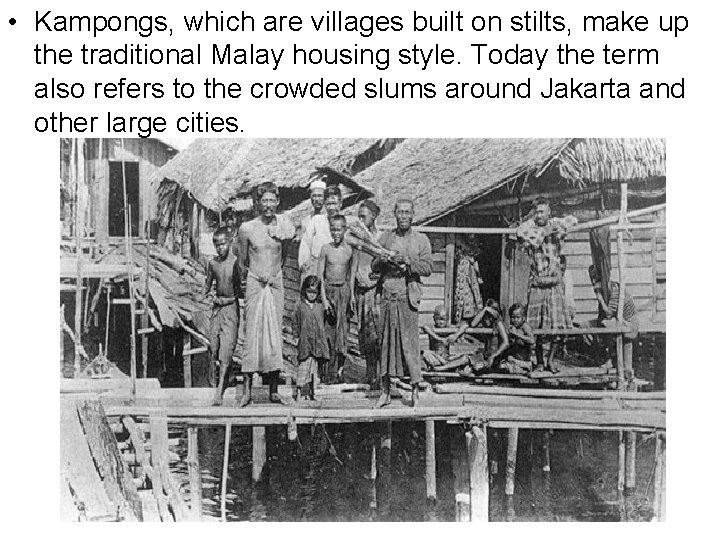  • Kampongs, which are villages built on stilts, make up the traditional Malay
