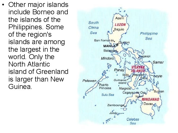  • Other major islands include Borneo and the islands of the Philippines. Some