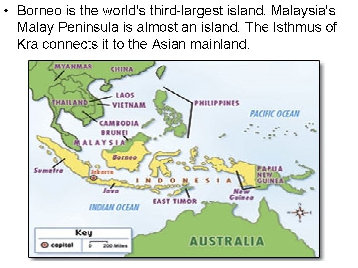  • Borneo is the world's third-largest island. Malaysia's Malay Peninsula is almost an