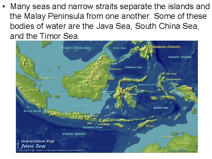  • Many seas and narrow straits separate the islands and the Malay Peninsula