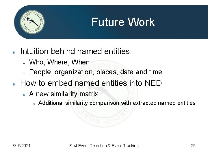 Future Work Intuition behind named entities: – – Who, Where, When People, organization, places,