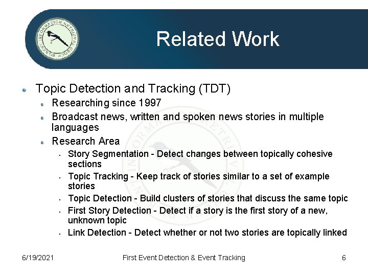 Related Work Topic Detection and Tracking (TDT) Researching since 1997 Broadcast news, written and