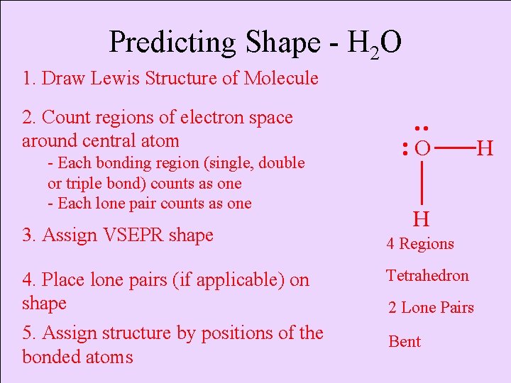 Predicting Shape - H 2 O 1. Draw Lewis Structure of Molecule - Each