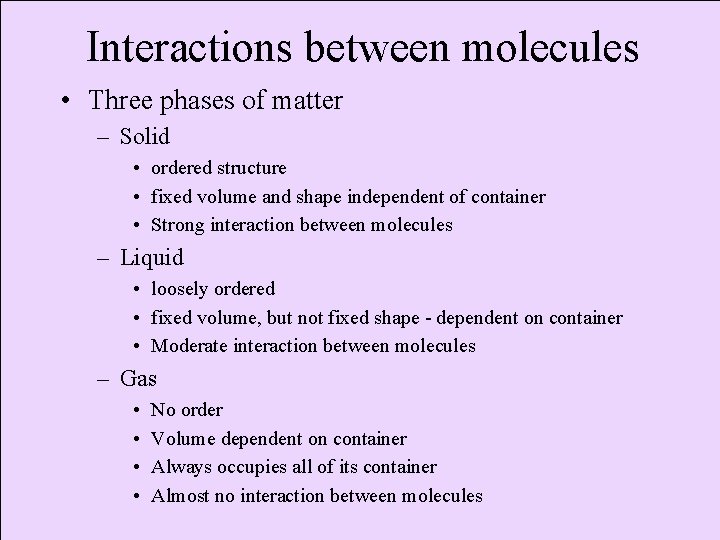 Interactions between molecules • Three phases of matter – Solid • ordered structure •