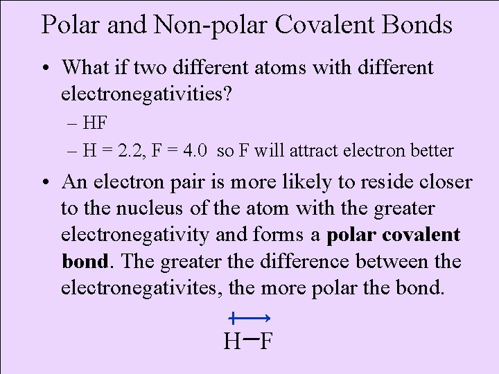 Polar and Non-polar Covalent Bonds • What if two different atoms with different electronegativities?