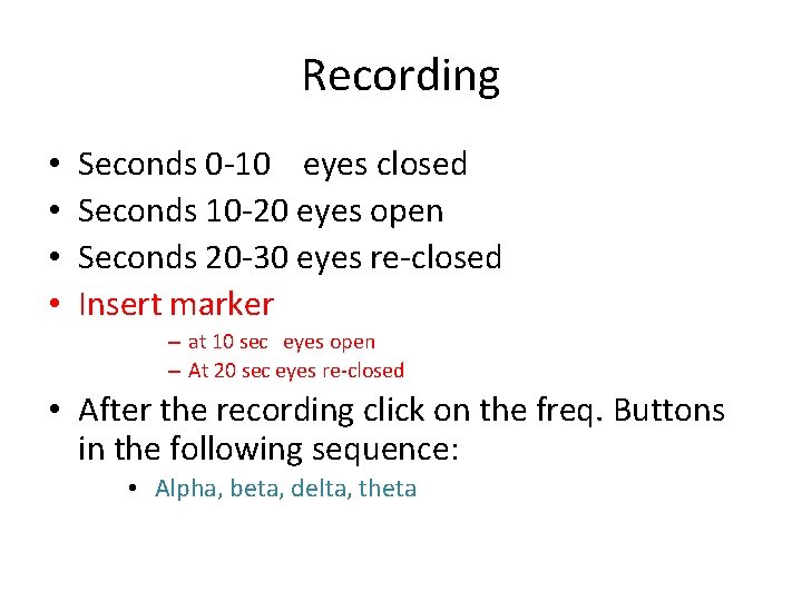 Recording • • Seconds 0 -10 eyes closed Seconds 10 -20 eyes open Seconds