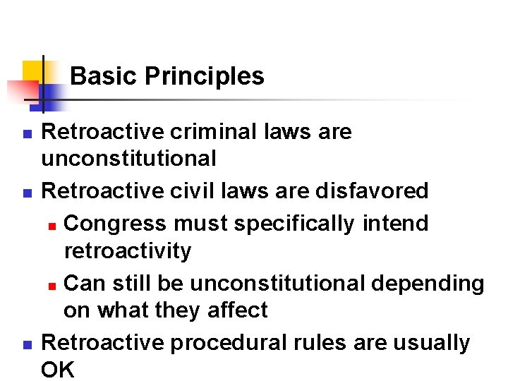 Basic Principles n n n Retroactive criminal laws are unconstitutional Retroactive civil laws are