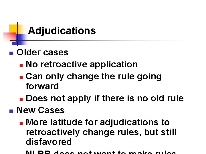 Adjudications n n Older cases n No retroactive application n Can only change the