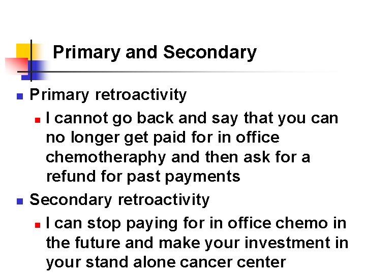 Primary and Secondary n n Primary retroactivity n I cannot go back and say
